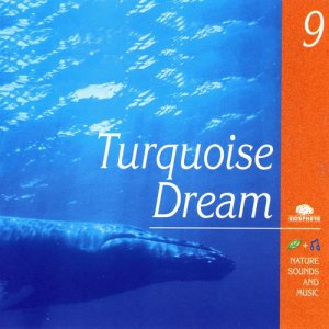 อัลบัม Turquoise Dream (Songe Turquoise) ศิลปิน Biosphere: Nature Sounds & Music