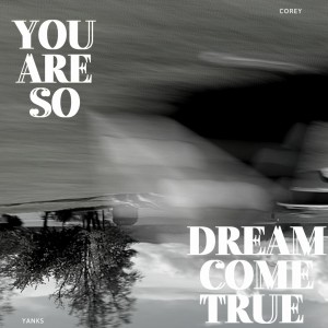อัลบัม You Are so / Dream Come True ศิลปิน Corey Yanks