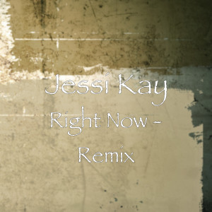 收聽Jessi Kay的Right Now (Remix)歌詞歌曲
