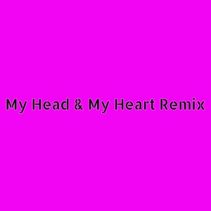 ดาวน์โหลดและฟังเพลง My Head & My Heart (Remix) พร้อมเนื้อเพลงจาก dj pop Mix