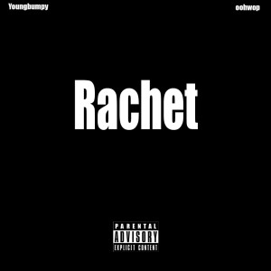 Listen to Rachet (Explicit) song with lyrics from Youngbumpy