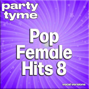 อัลบัม Pop Female Hits 8 - Party Tyme (Vocal Versions) ศิลปิน Party Tyme
