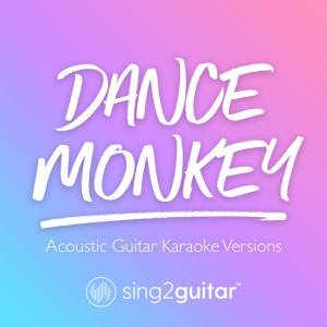 收听Sing2Guitar的Dance Monkey (Originally Performed by Tones and I) (Acoustic Guitar Karaoke) (其他)歌词歌曲