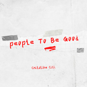 Listen to People to Be Good song with lyrics from Childlike CiCi