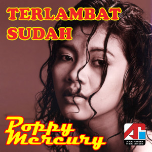 收听Poppy Mercury的Terlambat Sudah歌词歌曲