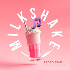 Pedro Arms的專輯Milkshake (Explicit)