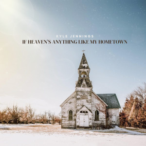 Listen to If Heaven's Anything Like My Hometown song with lyrics from Kyle Jennings