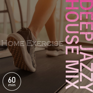Café lounge exercise的專輯Home Exercise Deep Jazzy House Mix 60 Min