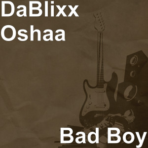 收聽DaBlixx Oshaa的Bad Boy (Explicit)歌詞歌曲