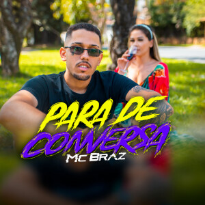 Dengarkan lagu Para de Conversa (Explicit) nyanyian MC Braz dengan lirik