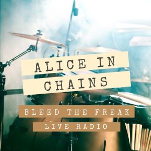 Alice In Chains的專輯Bleed The Freak: Alice In Chains Live Radio