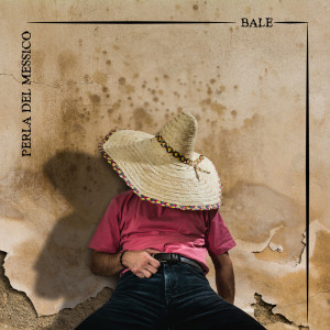 收听Bale的Perla del Messico (Prod. Mark Meccoli)歌词歌曲