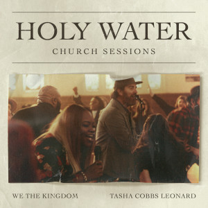 收聽We The Kingdom的Holy Water (Church Sessions)歌詞歌曲