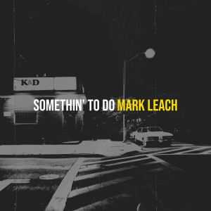 Mark Leach的专辑Somethin’ to Do