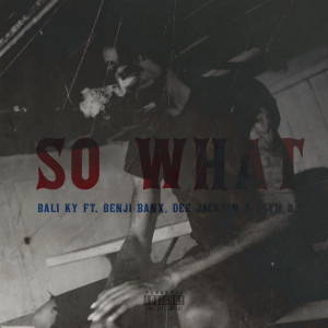 So What (Explicit) dari Benji Banx