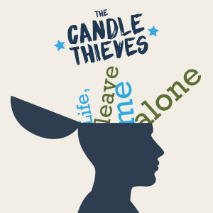 Listen to Life, Leave Me Alone song with lyrics from The Candle Thieves