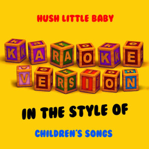ดาวน์โหลดและฟังเพลง Hush Little Baby (In the Style of Childrens Songs) [Karaoke Version] (Karaoke Version) พร้อมเนื้อเพลงจาก Ameritz Audio Karaoke