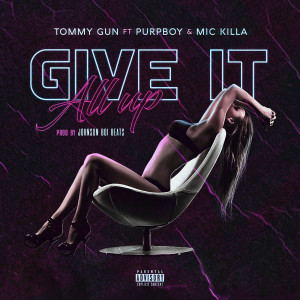 Dengarkan lagu Give It All Up (Explicit) nyanyian Tommy Gun dengan lirik