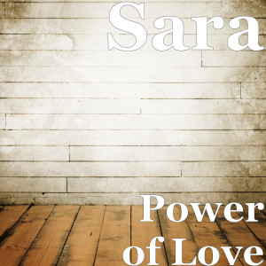 收听Sara（欧美）的Power of Love歌词歌曲