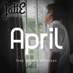 Dengarkan April lagu dari JatiE and the genk dengan lirik