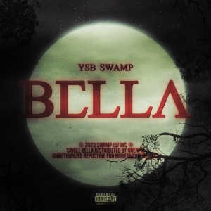 ดาวน์โหลดและฟังเพลง Bella (Explicit) พร้อมเนื้อเพลงจาก YSB Swamp