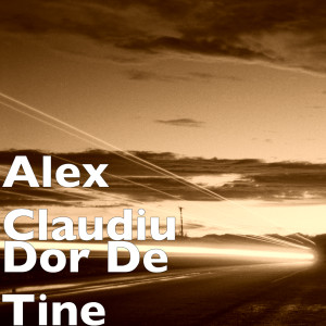 Album Dor De Tine (Explicit) from Alex Claudiu