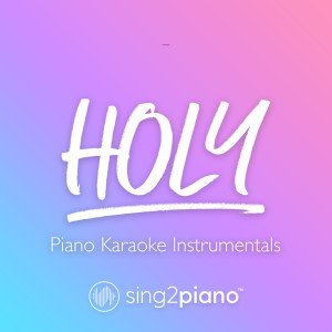 收聽Sing2Piano的Holy (Shortened) [Originally Performed by Justin Bieber & Chance The Rapper] (Piano Karaoke Version)歌詞歌曲
