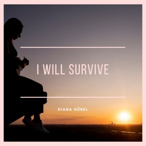 Listen to I Will Survive song with lyrics from Diana Hübel