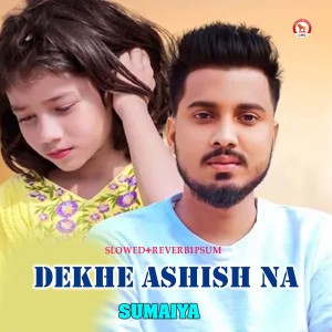 Listen to Dekhe Ashish Na (Slowed+Reverbipsum) song with lyrics from Sumaiya