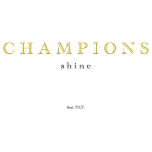收聽Shine（歐美）的CHAMPIONS (feat. PAT.)歌詞歌曲