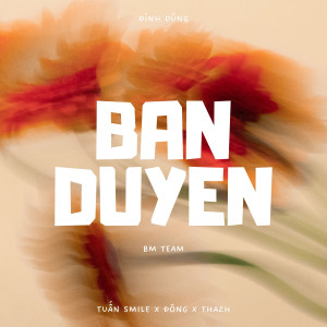 Đình Dũng的專輯Bán Duyên (Tuấn Smile x Đông x Thazh Remix)