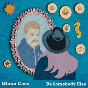 Album Be Somebody Else from Glenn Case
