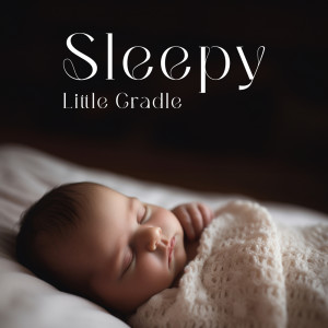 Sleepy Little Cradle (Gentle Piano Lullabies, Calm Sleep of Baby)