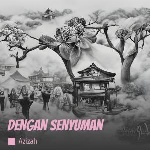 收聽Azizah的Dengan Senyuman歌詞歌曲