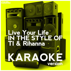 收聽Ameritz Digital Karaoke的Live Your Life (In the Style of Ti & Rihanna) [Karaoke Version] (Karaoke Version)歌詞歌曲