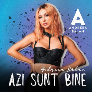 ดาวน์โหลดและฟังเพลง Azi sunt bine พร้อมเนื้อเพลงจาก Andreea Balan