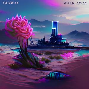 Listen to Walk Away song with lyrics from GLYWAY