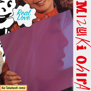Dengarkan Real Love (Kai Takahashi remix) lagu dari Ohira Mizuki dengan lirik