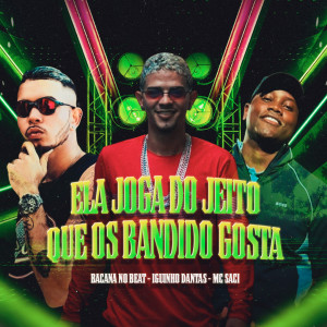 收聽Bacana No Beat的Ela Joga do Jeito Que os Bandido Gosta (Explicit)歌詞歌曲