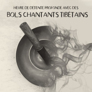 Heure de détente profonde avec des bols chantants tibétains dari Zen méditation tibétaine