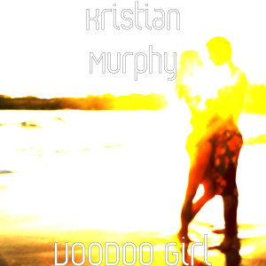 Listen to VooDoo Girl song with lyrics from Kristian Murphy