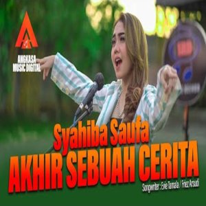 Dengarkan AKHIR SEBUAH CERITA lagu dari Syahiba Saufa dengan lirik