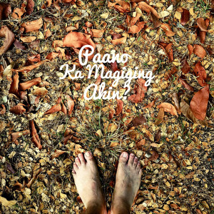 True Faith的專輯Paano Ka Magiging Akin