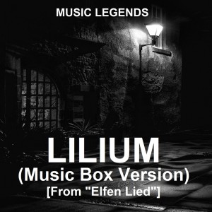 Music Legends的專輯Lilium (Music Box Version) [From "Elfen Lied"]
