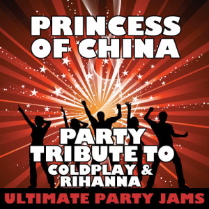 ดาวน์โหลดและฟังเพลง Princess of China พร้อมเนื้อเพลงจาก Ultimate Party Jams