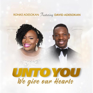 Listen to Unto You We Give Our Hearts song with lyrics from Ronke Adesokan