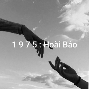 Listen to 1975 : Hoài Bảo song with lyrics from Hoài Bảo