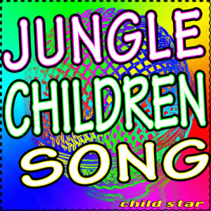 收聽Child Star的Jungle Cildren Song歌詞歌曲