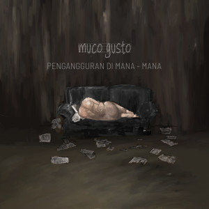 Dengarkan lagu Pengangguran Di Mana - Mana nyanyian Muco Gusto dengan lirik