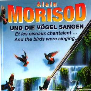 ดาวน์โหลดและฟังเพลง "Und Die Voegel Sangen/ Et Les Oiseaux Chantaient…/ And The Birds Were Singing... " พร้อมเนื้อเพลงจาก Alain Morisod